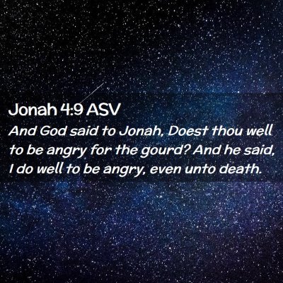 Picture 02 - Jonah 4:9 ASV - And God said to Jonah, Doest thou well to be - Bible Verse Picture