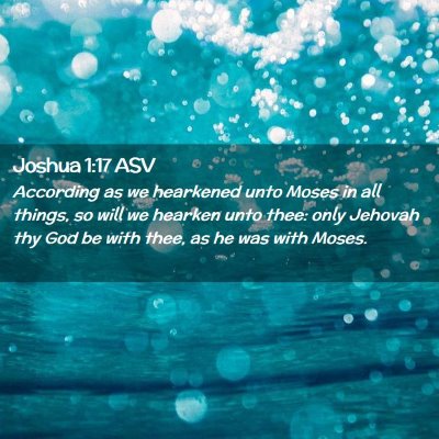 Picture 02 - Joshua 1:17 ASV - According as we hearkened unto Moses in all - Bible Verse Picture