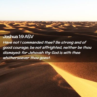 Picture 02 - Joshua 1:9 ASV - Have not I commanded thee? Be strong and of good - Bible Verse Picture