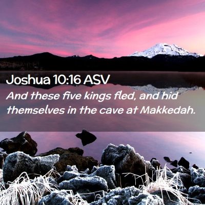 Picture 02 - Joshua 10:16 ASV - And these five kings fled, and hid themselves in - Bible Verse Picture