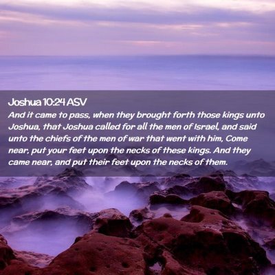 Picture 02 - Joshua 10:24 ASV - And it came to pass, when they brought forth - Bible Verse Picture