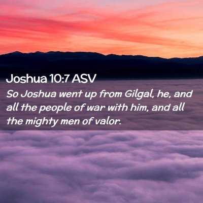 Picture 02 - Joshua 10:7 ASV - So Joshua went up from Gilgal, he, and all the - Bible Verse Picture