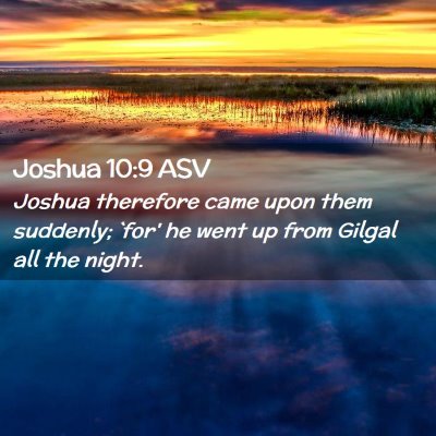 Picture 02 - Joshua 10:9 ASV - Joshua therefore came upon them suddenly; `for' - Bible Verse Picture