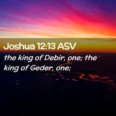 Picture 02 - Joshua 12:13 ASV - the king of Debir, one; the king of Geder, - Bible Verse Picture