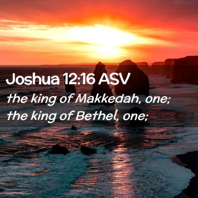 Picture 02 - Joshua 12:16 ASV - the king of Makkedah, one; the king of Bethel, - Bible Verse Picture
