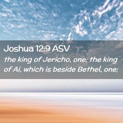 Picture 02 - Joshua 12:9 ASV - the king of Jericho, one; the king of Ai, which - Bible Verse Picture