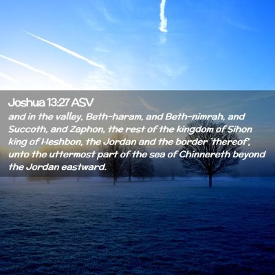 Picture 02 - Joshua 13:27 ASV - and in the valley, Beth-haram, and Beth-nimrah, - Bible Verse Picture