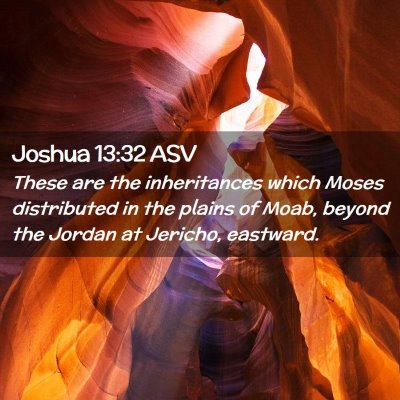 Picture 02 - Joshua 13:32 ASV - These are the inheritances which Moses - Bible Verse Picture