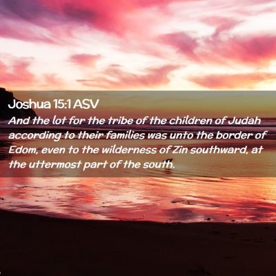 Picture 02 - Joshua 15:1 ASV - And the lot for the tribe of the children of - Bible Verse Picture