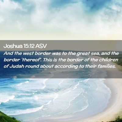 Picture 02 - Joshua 15:12 ASV - And the west border was to the great sea, and the - Bible Verse Picture