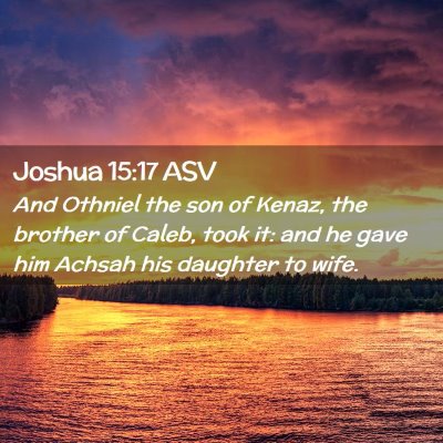 Picture 02 - Joshua 15:17 ASV - And Othniel the son of Kenaz, the brother of - Bible Verse Picture