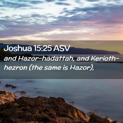 Picture 02 - Joshua 15:25 ASV - and Hazor-hadattah, and Kerioth-hezron (the same - Bible Verse Picture