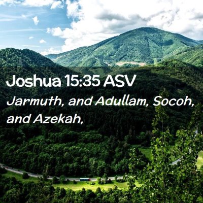 Picture 02 - Joshua 15:35 ASV - Jarmuth, and Adullam, Socoh, and - Bible Verse Picture