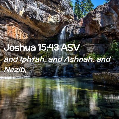 Picture 02 - Joshua 15:43 ASV - and Iphtah, and Ashnah, and - Bible Verse Picture