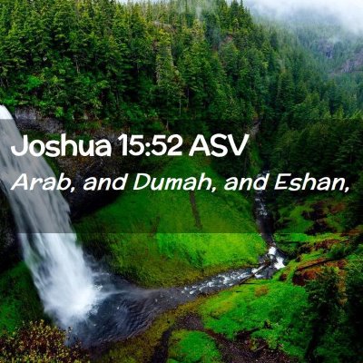 Picture 02 - Joshua 15:52 ASV - Arab, and Dumah, and - Bible Verse Picture