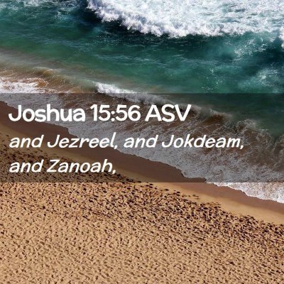 Picture 02 - Joshua 15:56 ASV - and Jezreel, and Jokdeam, and - Bible Verse Picture