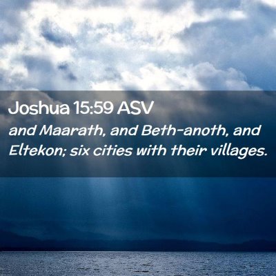 Picture 02 - Joshua 15:59 ASV - and Maarath, and Beth-anoth, and Eltekon; six - Bible Verse Picture