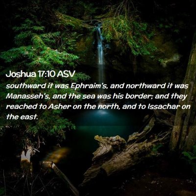Picture 02 - Joshua 17:10 ASV - southward it was Ephraim's, and northward it was - Bible Verse Picture