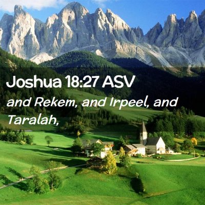 Picture 02 - Joshua 18:27 ASV - and Rekem, and Irpeel, and - Bible Verse Picture