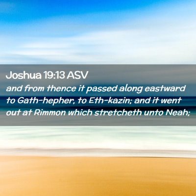 Picture 02 - Joshua 19:13 ASV - and from thence it passed along eastward to - Bible Verse Picture