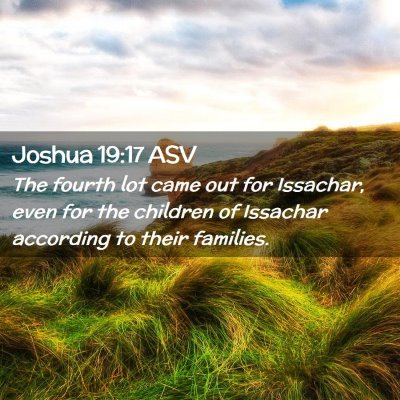 Picture 02 - Joshua 19:17 ASV - The fourth lot came out for Issachar, even for - Bible Verse Picture
