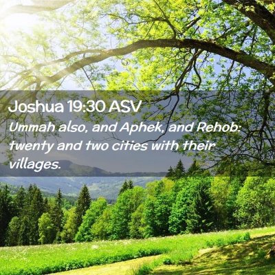 Picture 02 - Joshua 19:30 ASV - Ummah also, and Aphek, and Rehob: twenty and two - Bible Verse Picture