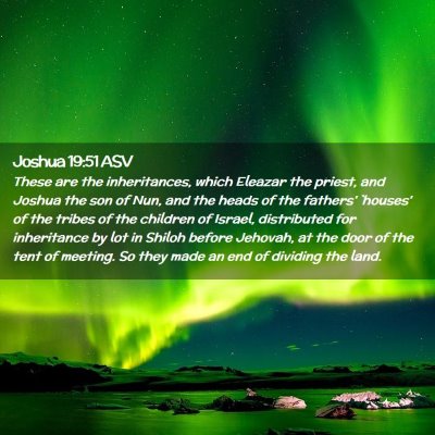 Picture 02 - Joshua 19:51 ASV - These are the inheritances, which Eleazar the - Bible Verse Picture