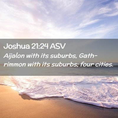 Picture 02 - Joshua 21:24 ASV - Aijalon with its suburbs, Gath-rimmon with its - Bible Verse Picture