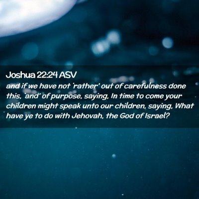 Picture 02 - Joshua 22:24 ASV - and if we have not `rather' out of carefulness - Bible Verse Picture