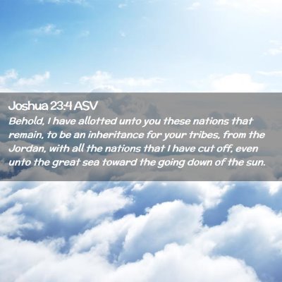 Picture 02 - Joshua 23:4 ASV - Behold, I have allotted unto you these nations - Bible Verse Picture