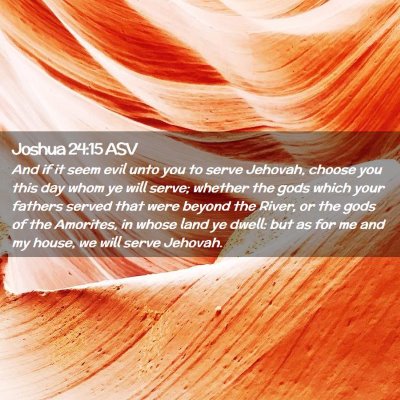 Picture 02 - Joshua 24:15 ASV - And if it seem evil unto you to serve Jehovah, - Bible Verse Picture