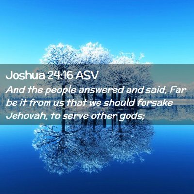 Picture 02 - Joshua 24:16 ASV - And the people answered and said, Far be it from - Bible Verse Picture