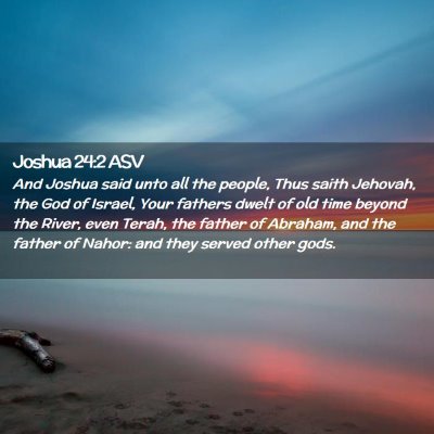 Picture 02 - Joshua 24:2 ASV - And Joshua said unto all the people, Thus saith - Bible Verse Picture