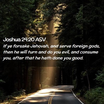 Picture 02 - Joshua 24:20 ASV - If ye forsake Jehovah, and serve foreign gods, - Bible Verse Picture