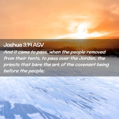 Picture 02 - Joshua 3:14 ASV - And it came to pass, when the people removed from - Bible Verse Picture