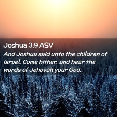 Picture 02 - Joshua 3:9 ASV - And Joshua said unto the children of Israel, Come - Bible Verse Picture