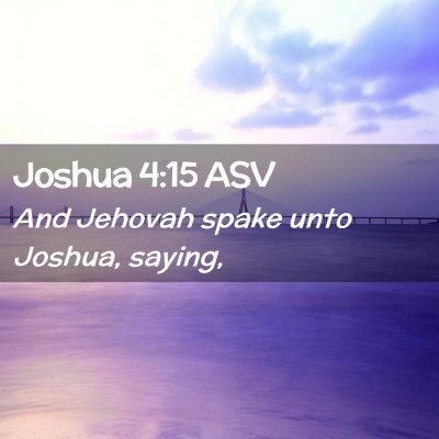 Picture 02 - Joshua 4:15 ASV - And Jehovah spake unto Joshua, - Bible Verse Picture
