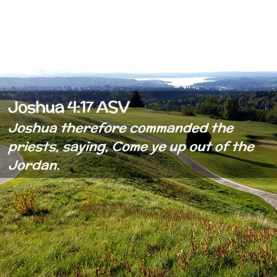 Picture 02 - Joshua 4:17 ASV - Joshua therefore commanded the priests, saying, - Bible Verse Picture