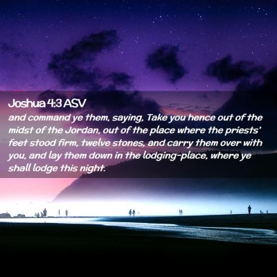 Picture 02 - Joshua 4:3 ASV - and command ye them, saying, Take you hence out - Bible Verse Picture