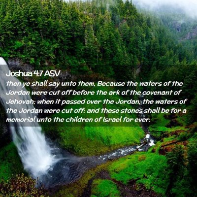 Picture 02 - Joshua 4:7 ASV - then ye shall say unto them, Because the waters - Bible Verse Picture