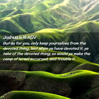 Picture 02 - Joshua 6:18 ASV - But as for you, only keep yourselves from the - Bible Verse Picture
