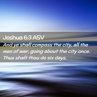 Picture 02 - Joshua 6:3 ASV - And ye shall compass the city, all the men of - Bible Verse Picture