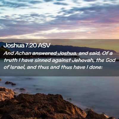 Picture 02 - Joshua 7:20 ASV - And Achan answered Joshua, and said, Of a truth I - Bible Verse Picture