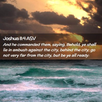 Picture 02 - Joshua 8:4 ASV - And he commanded them, saying, Behold, ye shall - Bible Verse Picture