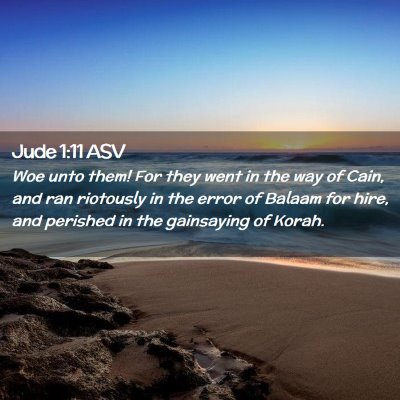 Picture 02 - Jude 1:11 ASV - Woe unto them! For they went in the way of Cain, - Bible Verse Picture
