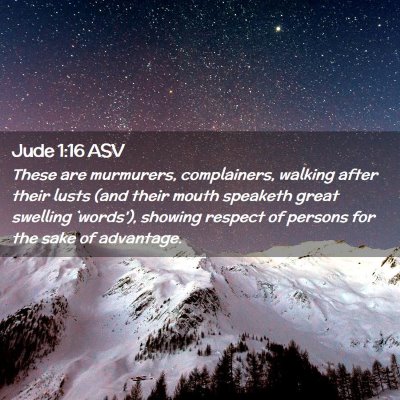 Picture 02 - Jude 1:16 ASV - These are murmurers, complainers, walking after - Bible Verse Picture