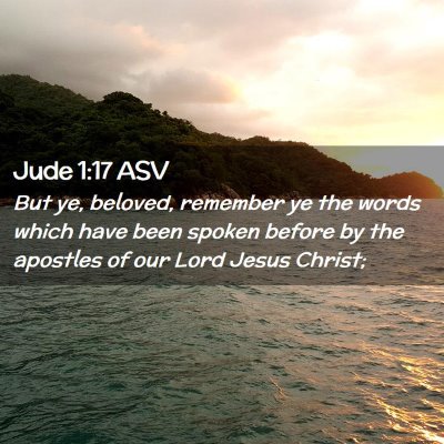 Picture 02 - Jude 1:17 ASV - But ye, beloved, remember ye the words which have - Bible Verse Picture