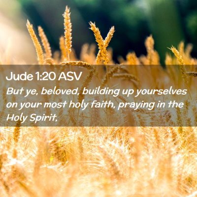 Picture 02 - Jude 1:20 ASV - But ye, beloved, building up yourselves on your - Bible Verse Picture