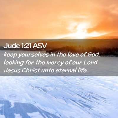 Picture 02 - Jude 1:21 ASV - keep yourselves in the love of God, looking for - Bible Verse Picture