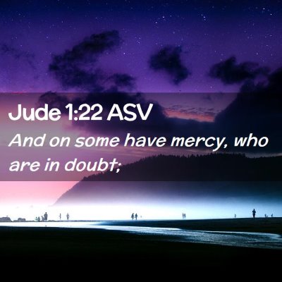 Picture 02 - Jude 1:22 ASV - And on some have mercy, who are in - Bible Verse Picture